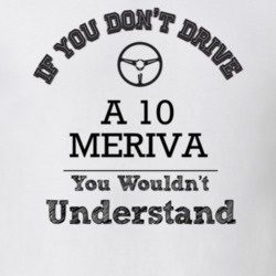 If You Dont Drive A 10 Meriva You Wouldn?T Understand Faded Look T Shi