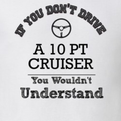 If You Dont Drive A 10 Pt Cruiser You Wouldn?T Understand Faded Look T