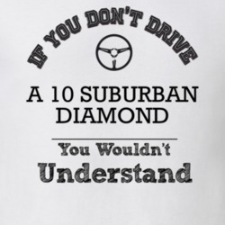 If You Dont Drive A 10 Suburban Diamond You Wouldn?T Understand Faded 