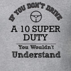 If You Dont Drive A 10 Super Duty You Wouldn?T Understand Faded Look T