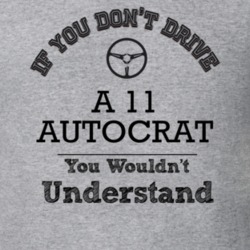 If You Dont Drive A 11 Autocrat You Wouldn?T Understand Faded Look T S