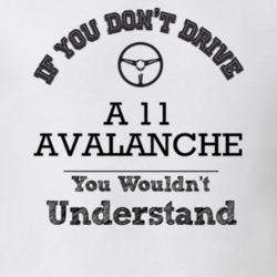 If You Dont Drive A 11 Avalanche You Wouldn?T Understand Faded Look T 
