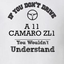 If You Dont Drive A 11 Camaro Zl1 You Wouldn?T Understand Faded Look T