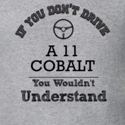 If You Dont Drive A 11 Cobalt You Wouldn?T Understand Faded Look T Shi