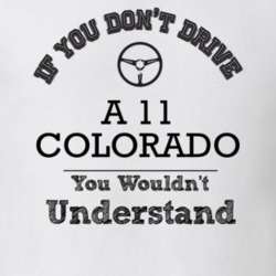 If You Dont Drive A 11 Colorado You Wouldn?T Understand Faded Look T S