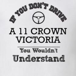 If You Dont Drive A 11 Crown Victoria You Wouldn?T Understand Faded Lo