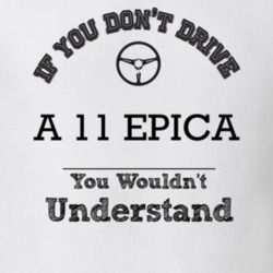 If You Dont Drive A 11 Epica You Wouldn?T Understand Faded Look T Shir