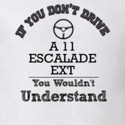 If You Dont Drive A 11 Escalade Ext You Wouldn?T Understand Faded Look