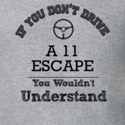 If You Dont Drive A 11 Escape You Wouldn?T Understand Faded Look T Shi