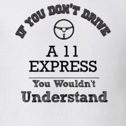 If You Dont Drive A 11 Express You Wouldn?T Understand Faded Look T Sh
