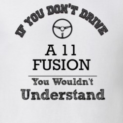 If You Dont Drive A 11 Fusion You Wouldn?T Understand Faded Look T Shi