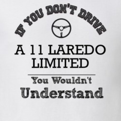 If You Dont Drive A 11 Laredo Limited You Wouldn?T Understand Faded Lo