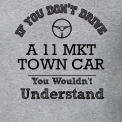 If You Dont Drive A 11 Mkt Town Car You Wouldn?T Understand Faded Look