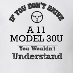If You Dont Drive A 11 Model 30U You Wouldn?T Understand Faded Look T 