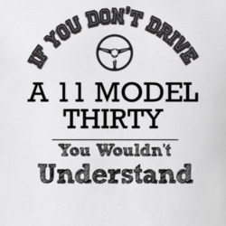If You Dont Drive A 11 Model Thirty You Wouldn?T Understand Faded Look