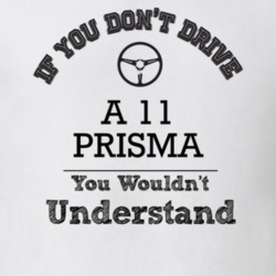 If You Dont Drive A 11 Prisma You Wouldn?T Understand Faded Look T Shi