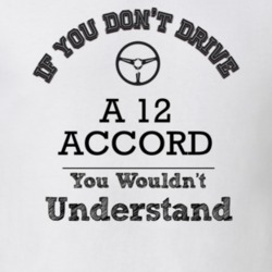 If You Dont Drive A 12 Accord You Wouldn?T Understand Faded Look T Shi