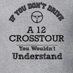 If You Dont Drive A 12 Crosstour You Wouldn?T Understand Faded Look T 