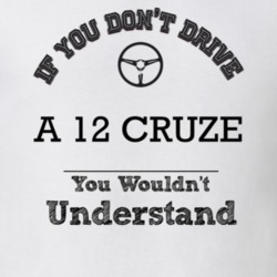 If You Dont Drive A 12 Cruze You Wouldn?T Understand Faded Look T Shir