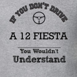 If You Dont Drive A 12 Fiesta You Wouldn?T Understand Faded Look T Shi