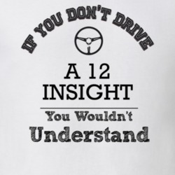 If You Dont Drive A 12 Insight You Wouldn?T Understand Faded Look T Sh