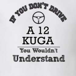 If You Dont Drive A 12 Kuga You Wouldn?T Understand Faded Look T Shirt