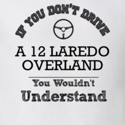 If You Dont Drive A 12 Laredo Overland You Wouldn?T Understand Faded L