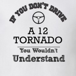 If You Dont Drive A 12 Tornado You Wouldn?T Understand Faded Look T Sh