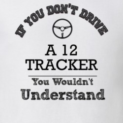 If You Dont Drive A 12 Tracker You Wouldn?T Understand Faded Look T Sh