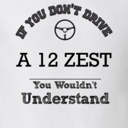 If You Dont Drive A 12 Zest You Wouldn?T Understand Faded Look T Shirt