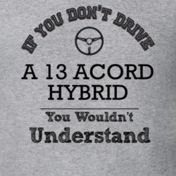 If You Dont Drive A 13 Acord Hybrid You Wouldn?T Understand Faded Look