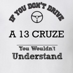 If You Dont Drive A 13 Cruze You Wouldn?T Understand Faded Look T Shir