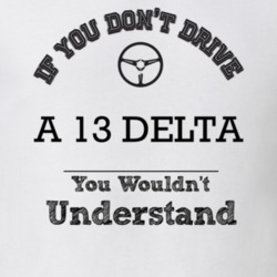If You Dont Drive A 13 Delta You Wouldn?T Understand Faded Look T Shir