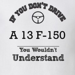 If You Dont Drive A 13 F-150 You Wouldn?T Understand Faded Look T Shir