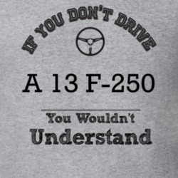 If You Dont Drive A 13 F-250 You Wouldn?T Understand Faded Look T Shir