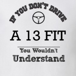 If You Dont Drive A 13 Fit You Wouldn?T Understand Faded Look T Shirt