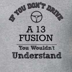 If You Dont Drive A 13 Fusion You Wouldn?T Understand Faded Look T Shi