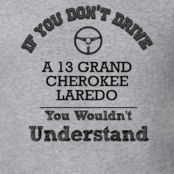 If You Dont Drive A 13 Grand Cherokee Laredo You Wouldn?T Understand F