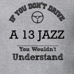If You Dont Drive A 13 Jazz You Wouldn?T Understand Faded Look T Shirt