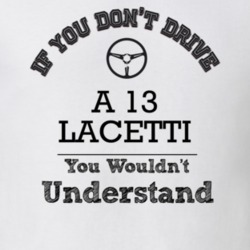 If You Dont Drive A 13 Lacetti You Wouldn?T Understand Faded Look T Sh