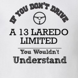 If You Dont Drive A 13 Laredo Limited You Wouldn?T Understand Faded Lo