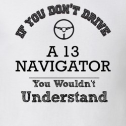 If You Dont Drive A 13 Navigator You Wouldn?T Understand Faded Look T 