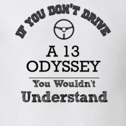 If You Dont Drive A 13 Odyssey You Wouldn?T Understand Faded Look T Sh