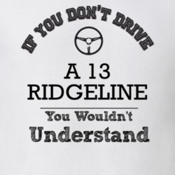 If You Dont Drive A 13 Ridgeline You Wouldn?T Understand Faded Look T 