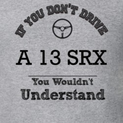 If You Dont Drive A 13 Srx You Wouldn?T Understand Faded Look T Shirt