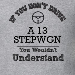 If You Dont Drive A 13 Stepwgn You Wouldn?T Understand Faded Look T Sh
