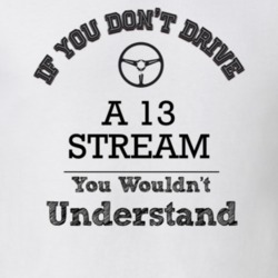 If You Dont Drive A 13 Stream You Wouldn?T Understand Faded Look T Shi