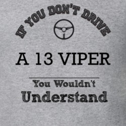 If You Dont Drive A 13 Viper You Wouldn?T Understand Faded Look T Shir