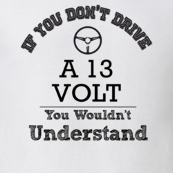 If You Dont Drive A 13 Volt You Wouldn?T Understand Faded Look T Shirt