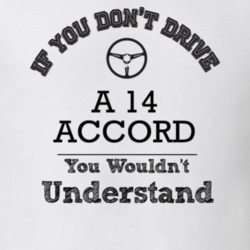 If You Dont Drive A 14 Accord You Wouldn?T Understand Faded Look T Shi